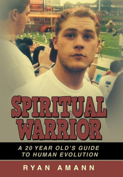 Spiritual Warrior: A 20 Year Old's Guide To Human Evolution