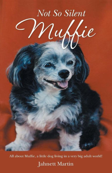Not So Silent Muffie: All About Muffie, A Little Dog Living In A Very Big Adult World!