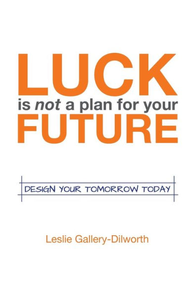 Luck Is Not A Plan For Your Future: Design Your Tomorrow Today