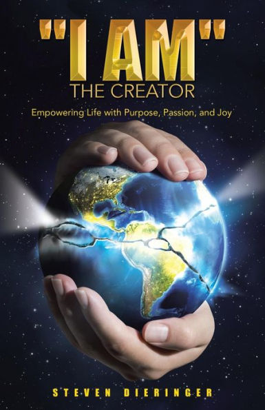 I Am The Creator: Empowering Life With Purpose, Passion, And Joy