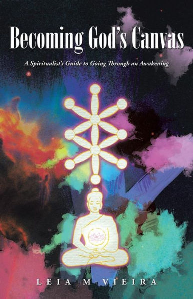 Becoming God's Canvas: A Spiritualist's Guide To Going Through An Awakening