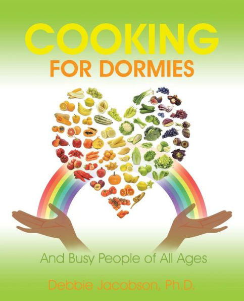 Cooking For Dormies: And Busy People Of All Ages