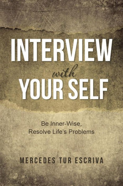 Interview With Your Self: Be Inner-Wise, Resolve Life's Problems