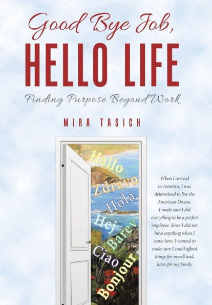 Good Bye Job, Hello Life: Finding Purpose Beyond Work