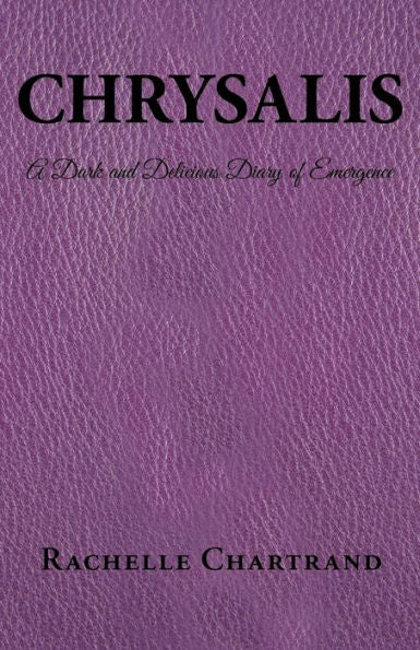 Chrysalis: A Dark And Delicious Diary Of Emergence
