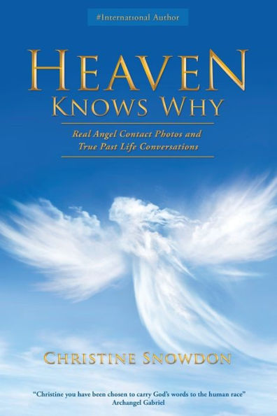 Heaven Knows Why: Real Angel Contact Photos And True Past Life Conversations