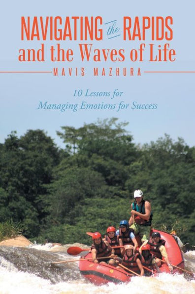 Navigating The Rapids And The Waves Of Life: 10 Lessons For Managing Emotions For Success