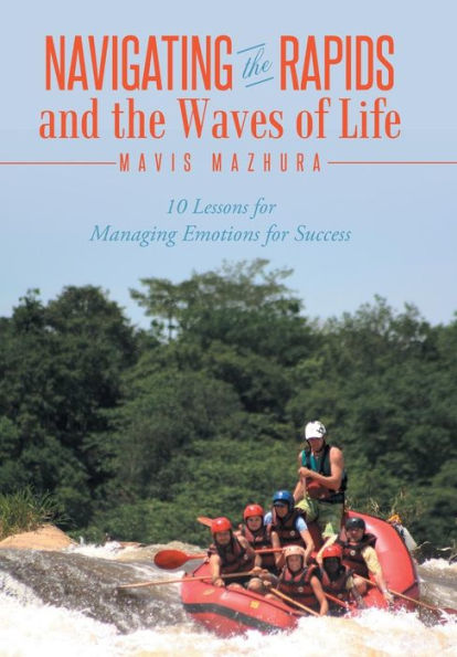 Navigating The Rapids And The Waves Of Life: 10 Lessons For Managing Emotions For Success