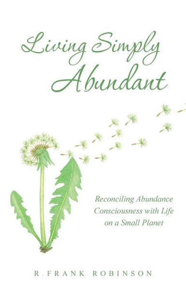 Living Simply Abundant: Reconciling Abundance Consciousness With Life On A Small Planet