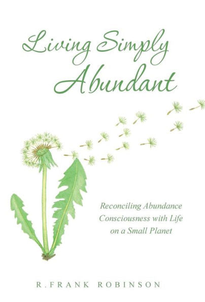 Living Simply Abundant: Reconciling Abundance Consciousness With Life On A Small Planet