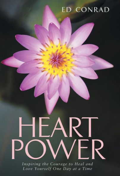 Heart Power: Inspiring The Courage To Heal And Love Yourself One Day At A Time