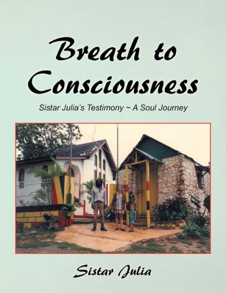 Breath To Consciousness: Sistar Julia's Testimony ~ A Soul Journey