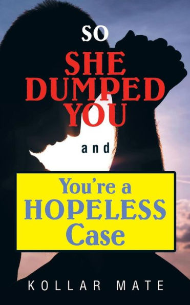 So She Dumped You And You'Re A Hopeless Case