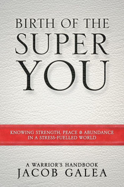 Birth Of The Super You: Knowing Strength, Peace And Abundance In A Stress Fuelled World