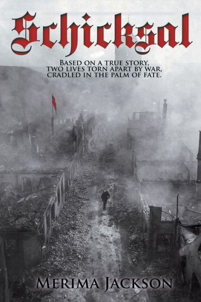 Schicksal: Based On A True Story: Two Lives Torn Apart By War, Cradled In The Palm Of Fate