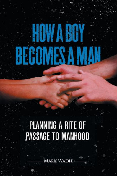 How A Boy Becomes A Man: Planning A Rite Of Passage To Manhood
