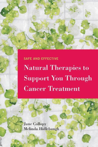 Safe And Effective Natural Therapies To Support You Through Cancer Treatment