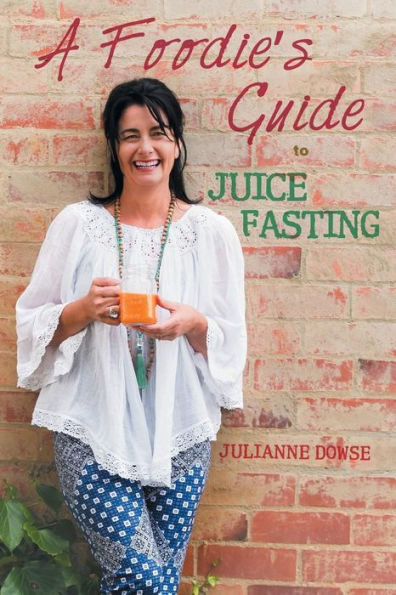 A Foodie's Guide To Juice Fasting