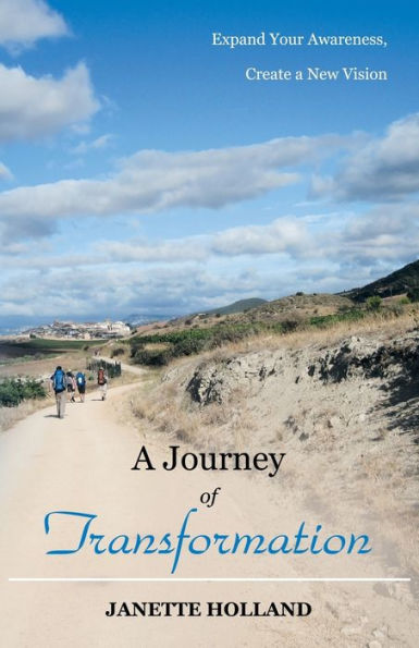 A Journey Of Transformation: Expand Your Awareness, Create A New Vision