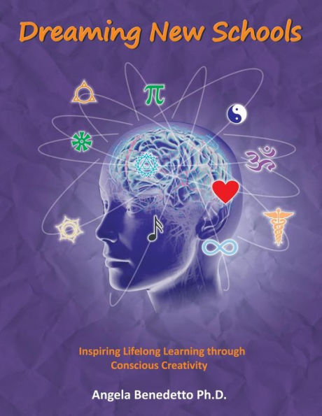 Dreaming New Schools: Inspiring Lifelong Learning Through Conscious Creativity