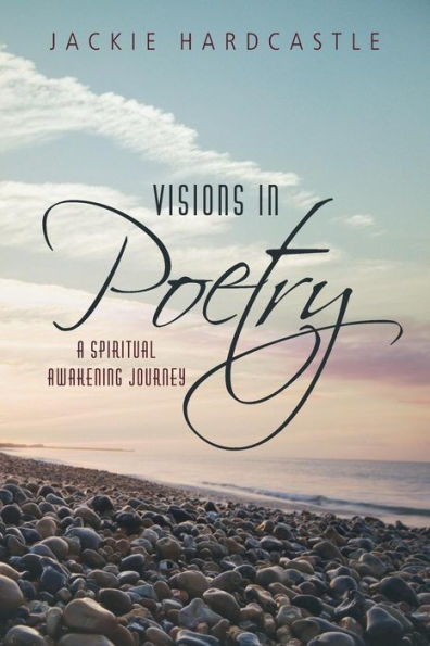 Visions In Poetry: A Spiritual Awakening Journey