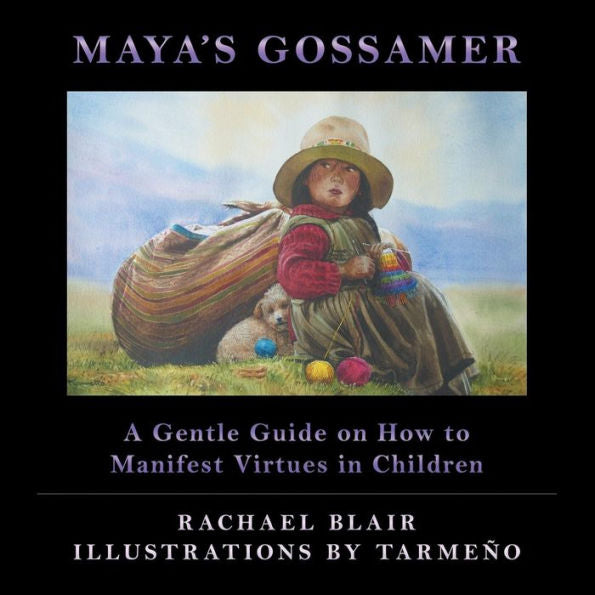 Maya's Gossamer: A Gentle Guide On How To Manifest Virtues In Children