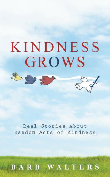 Kindness Grows: Real Stories About Random Acts Of Kindness