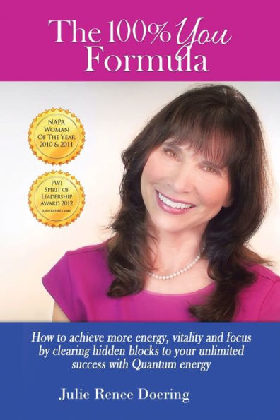 The 100% You Formula: How To Achieve More Energy, Vitality, And Focus By Clearing Hidden Blocks To Your Unlimited Success With Quantum Energy
