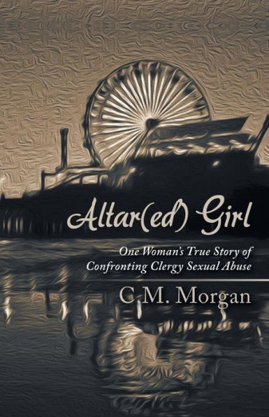 Altar(Ed) Girl: One Woman's True Story Of Confronting Clergy Sexual Abuse