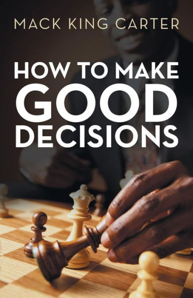 How To Make Good Decisions