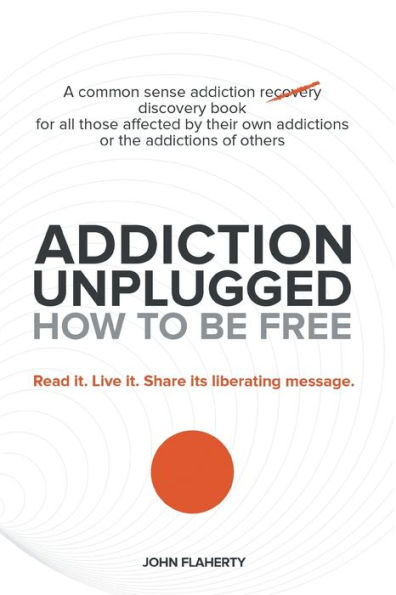 Addiction Unplugged: How To Be Free