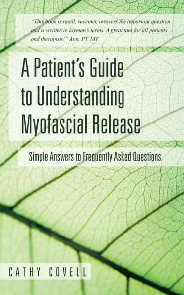A Patient's Guide To Understanding Myofascial Release: Simple Answers To Frequently Asked Questions