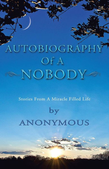 Autobiography Of A Nobody: Stories From A Miracle Filled Life
