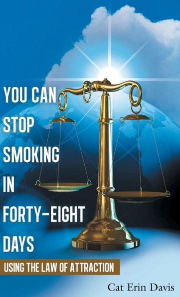 You Can Stop Smoking In Forty-Eight Days: Using The Law Of Attraction