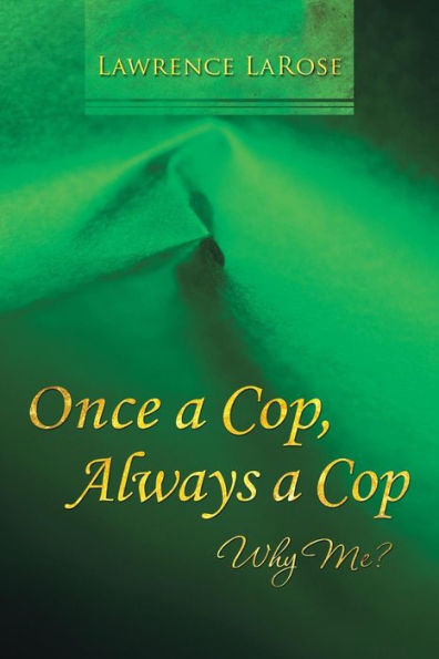 Once A Cop, Always A Cop: Why Me?
