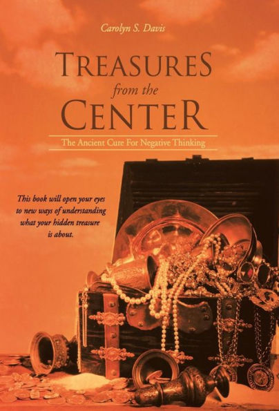 Treasures From The Center: The Ancient Cure For Negative Thinking