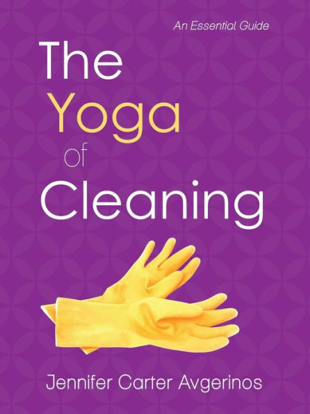 The Yoga Of Cleaning: An Essential Guide