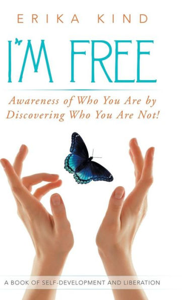 I'M Free: Awareness Of Who You Are By Discovering Who You Are Not!