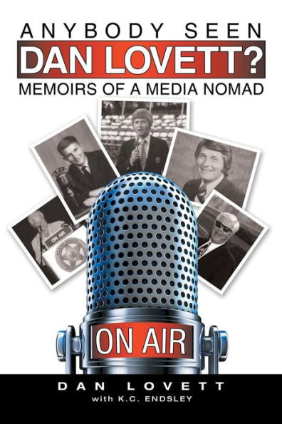 Anybody Seen Dan Lovett?: Memoirs Of A Media Nomad