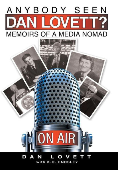 Anybody Seen Dan Lovett?: Memoirs Of A Media Nomad