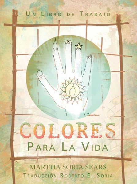Colores Para La Vida: Un Libro De Trabajo (Spanish Edition)