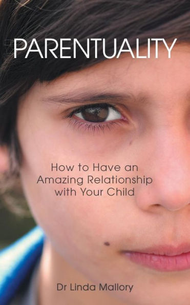Parentuality: How To Have An Amazing Relationship With Your Child