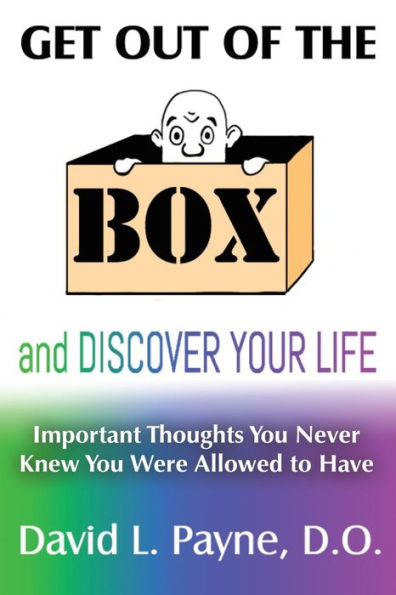 Get Out Of The Box And Discover Your Life: Important Thoughts You Never Knew You Were Allowed To Have