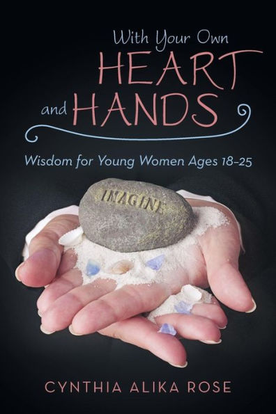 With Your Own Heart And Hands: Wisdom For Young Women Ages 18-25