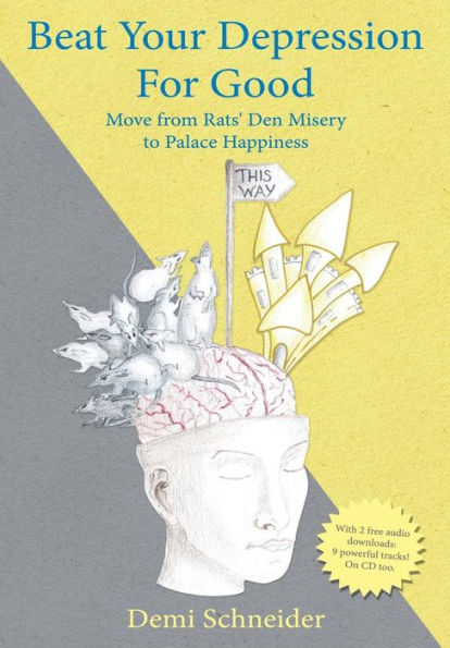 Beat Your Depression For Good: Move From Rats' Den Misery To Palace Happiness
