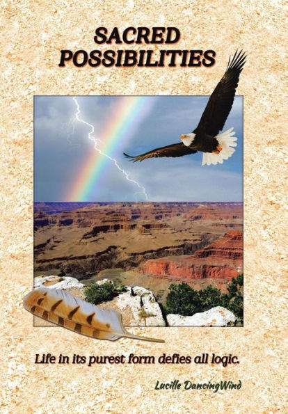 Sacred Possibilities: Life In Its Purest Form Defies All Logic.