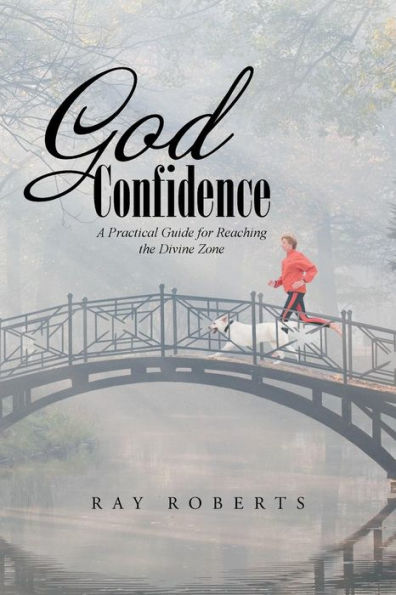God Confidence: A Practical Guide For Reaching The Divine Zone