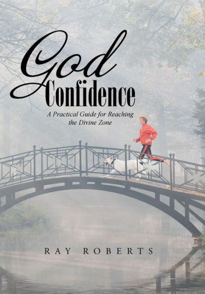 God Confidence: A Practical Guide For Reaching The Divine Zone
