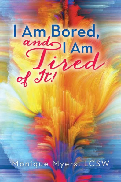 I Am Bored And I Am Tired Of It!