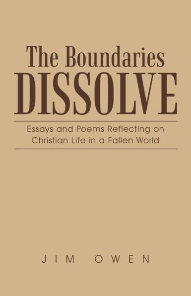 The Boundaries Dissolve: Essays And Poems Reflecting On Christian Life In A Fallen World